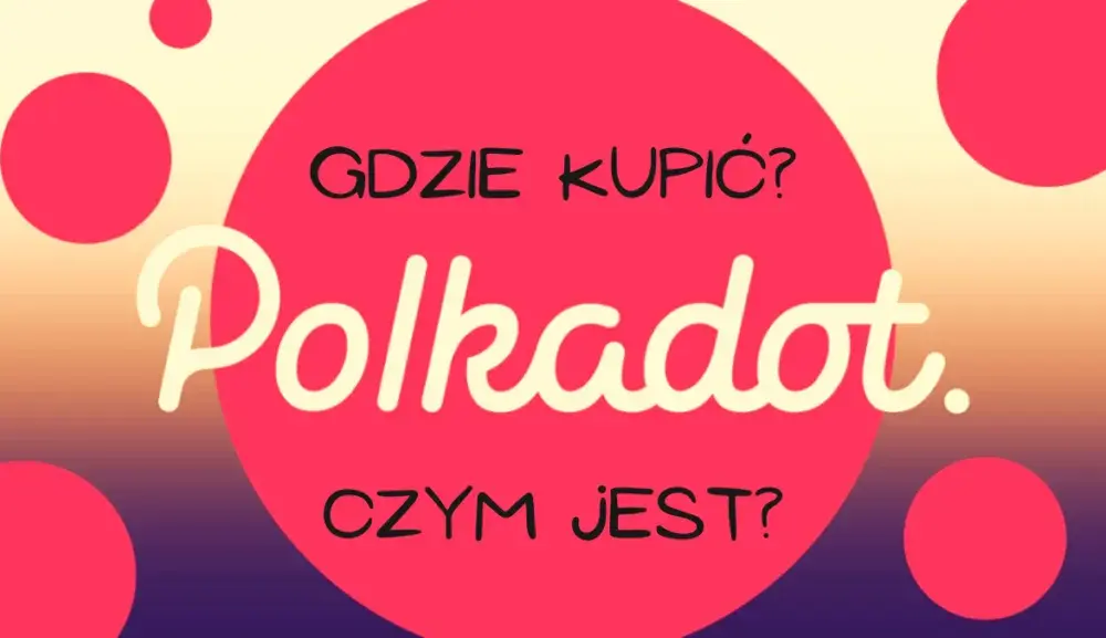Gdzie kupić Polkadot kryptowalutę? Najlepsze opcje i porady